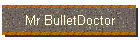 Mr BulletDoctor